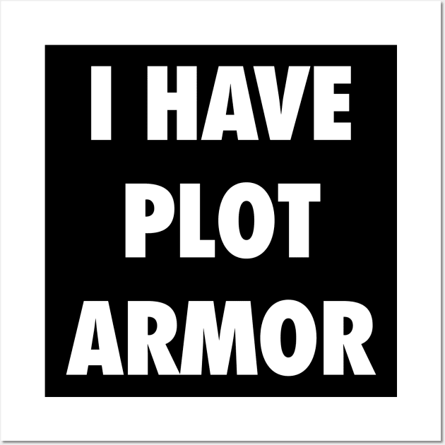 I have plot armor Wall Art by Bobtees